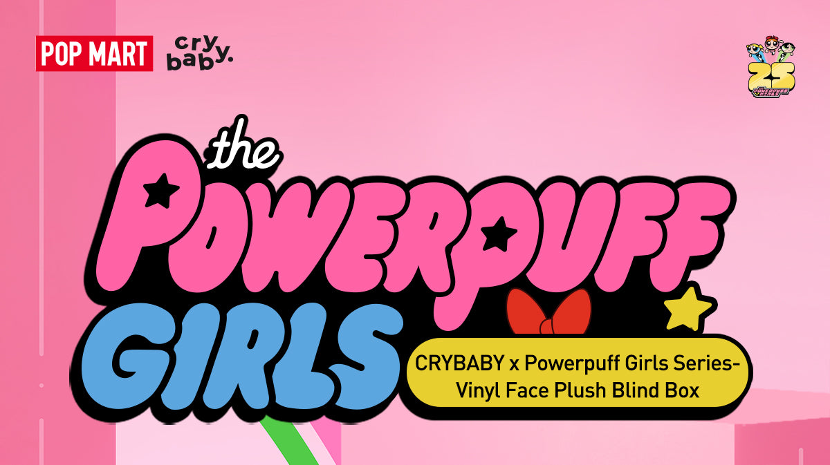 CRYBABY x Powerpuff Girls vinyl face plush series banner